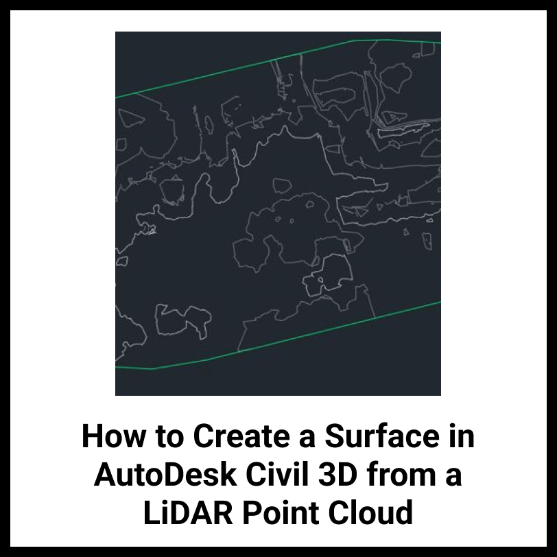 How to Create a Surface in AutoDesk Civil 3D from a LiDAR Point Cloud