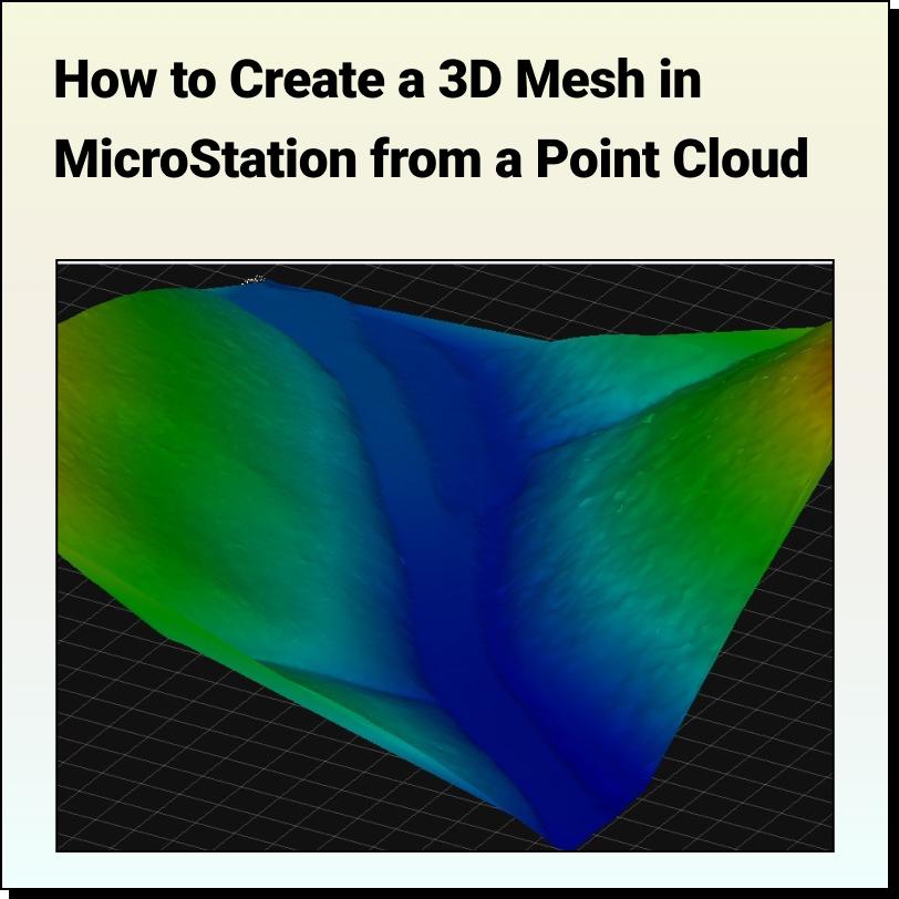 How to Create a 3D Mesh in MicroStation from a Point Cloud