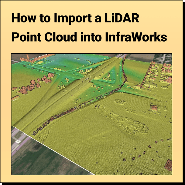 How to Import a LiDAR Point Cloud into InfraWorks