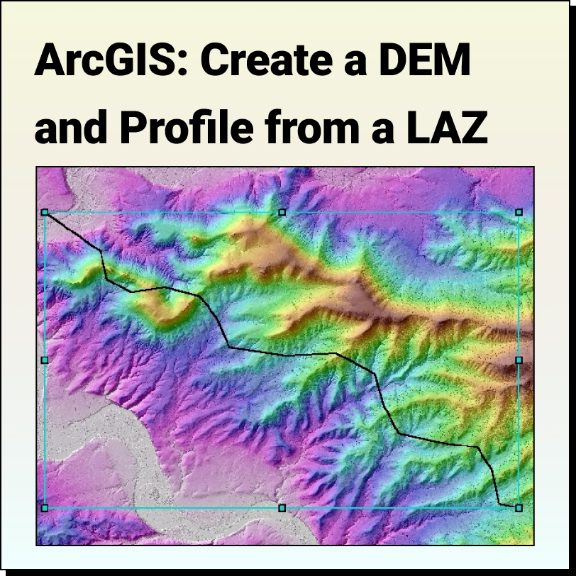 ArcGIS Map: How to Create a DEM and Profile from an LAZ File