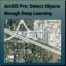 ArcGIS Pro: Detect Objects through Deep Learning